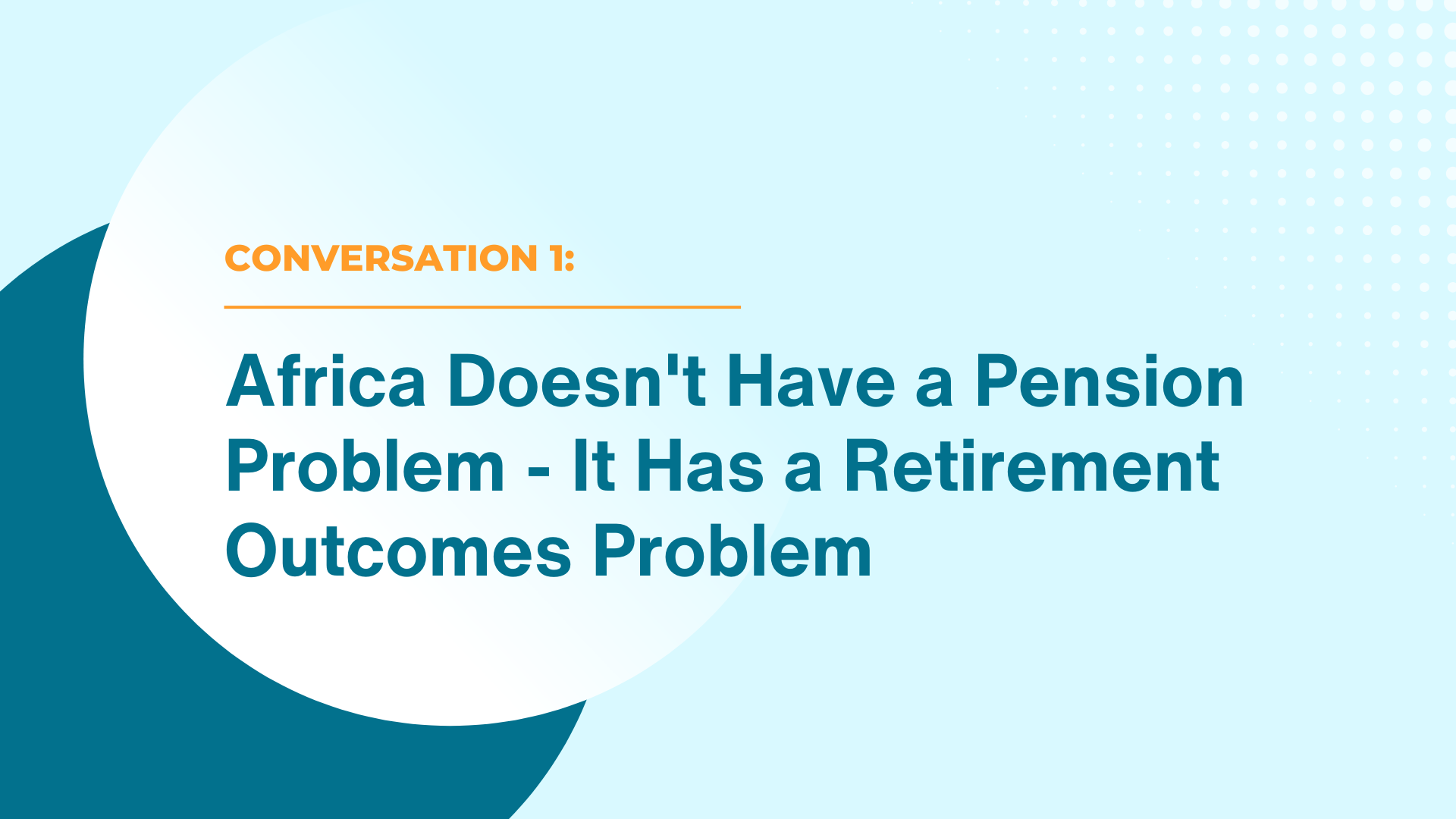Conversation 1: Africa Doesn’t Have a Pension Problem – It Has a Retirement Outcomes Problem